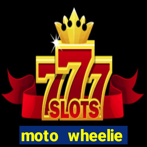 moto wheelie dinheiro infinito